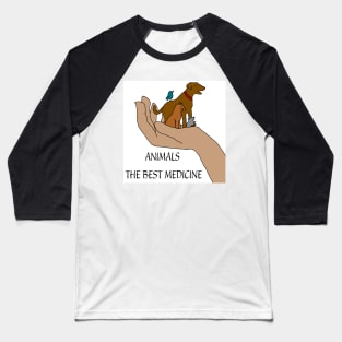 Animals the best medicine Baseball T-Shirt